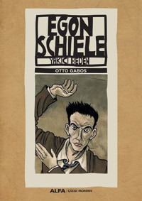 Egon Schiele - Yakıcı Beden Otto Gabos Alfa Yayıncılık Otto Gabos Alfa Yayıncılık