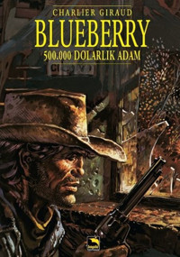 Blueberry Cilt 3 - 500.000 Dolarlık Adam Jean-Michel Charlier Büyülü Dükkan Jean-Michel Charlier Büyülü Dükkan