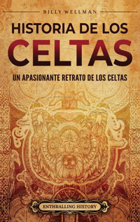 Historia De Los Celtasun Apasionante Retrato De Los Celtas Wellman, Billy Billy Wellman