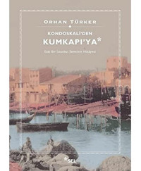 Kondoskali'Den Kumkapı'Yaeski Bir İstanbul SemtinIn Hikayesi Orhan Türker Sel Yayıncılık