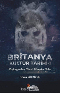 Britanya Kültür Tarihi 1Başlangıcından Stuart Dönemine Kadar Orkun Kocabıyık Kriter Basım Yayın Dağıtım