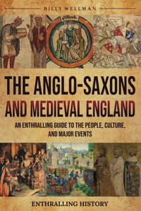 The Anglo-Saxons And Medieval Englandan Enthralling Guide To The People, Culture, And Major Events (Exploring The Past) Wellman, Billy Billy Wellman