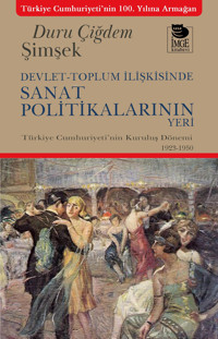 Devlet-Toplum İlişkisinde Sanat Politikalarının Yeritürkiye CumhuriyetinIn Kuruluş Dönemi Duru Çiğdem Şimşek İmge Kitabevi Yayınları