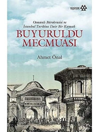 Buyuruldu Mecmuasıosmanlı Bürokrasisi Ve İstanbul Tarihine Dair Bir Kaynak Ahmet Önal Yeditepe Yayınevi