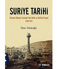 Suriye Tarihiosmanlı Dönemi Suriyesi'Nde Edebi Ve Kültürel Hayat (1880-1918) Ömer İshakoğlu Kabalcı Yayınevi