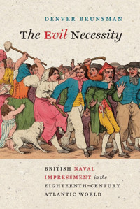 The Evil Necessitybritish Naval Impressment In The Eighteenth-Century Atlantic World Brunsman, Denver University Of Virginia Press