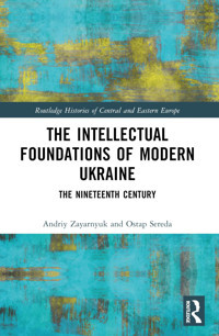 The Intellectual Foundations Of Modern Ukrainethe Nineteenth Century ( Histories Of Central And Eastern Europe) Zayarnyuk, Andriy Routledge