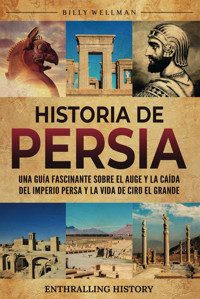Historia De Persiauna Gua Fascinante Sobre El Auge Y La Cada Del Imperio Persa Y La Vida De Ciro El Grande (Explorando El Pasado) Wellman, Billy Billy Wellman