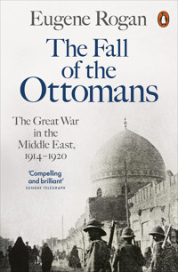 The Fall Of The Ottomansthe Great War In The Middle East, 1914-1920 Rogan, Eugene Penguin