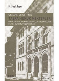 Osmanlı DevletinIn Taşra Hukuk Mekteplerortadoğu Ve Balkanlardan Çekilme SürecinIn Eğitim Kurumlarındaki İzleri Seyit Taşer Çizgi Kitabevi Yayınları