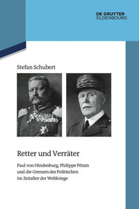 Retter Und Verrterpaul Von Hindenburg, Philippe PtaIn Und Die Grenzen Des Politischen İm Zeitalter Der Weltkriege (Quellen Und Darstellungen Zur Zeitgeschichte, 146) Schubert, Stefan De Gruyter Oldenbourg