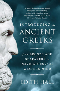 Introducing The Ancient Greeksfrom Bronze Age Seafarers To Navigators Of The Western Mind Hall, Edith W. W. Norton & Company
