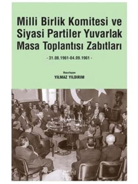 Milli Birlik Komitesi Ve Siyasi Partiler Yuvarlak Masa Toplantısı Zabıtları31.08.1961 - 04.09.1961 Yılmaz Yıldırım Kitabevi Yayınları