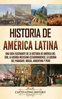 Historia De Amrica Latinauna Gua Fascinante De La Historia De Amrica Del Sur, La Guerra Mexicano Estadounidense, La Guerra Del Paraguay, Brasil, Argentina Y Per History, Captivating Captivating History