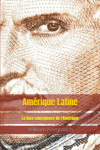 Amrique Latinela Face Courageuse De L'Amrique Kergroach, William Independently Publıshed
