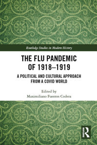 The Flu Pandemic Of 1918-1919A Political And Cultural Approach From A Covid World ( Studies In Modern History) Routledge