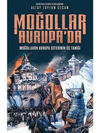 Moğollar Avrupa'Damoğolların Avrupa SeferinIn Üç Tanığı (12411242) Altay Tayfun Özcan Kronik Kitap