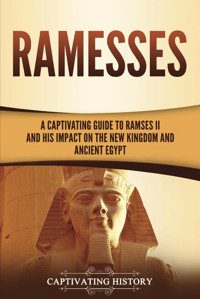 Ramessesa Captivating Guide To Ramses Iı And His Impact On The New Kingdom And Ancient Egypt (Ancient Egyptian History) History, Captivating Captivating History