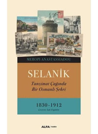 Selanik - Tanzimat Çağında Bir Osmanlı Şehri1830-1912 Meropi Anastassiadou Alfa Yayınları