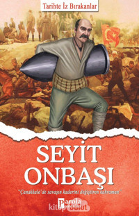 Seyit Onbaşı - Tarihte İz Bırakanlar Turan Tektaş Parola Yayınları