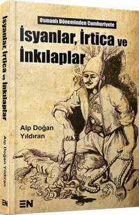 İsyanlar İrtica Ve İnkılaplarosmanlı Döneminden Cumhuriyet'E Osmanlı Döneminden Cumhuriyet'E Alp Doğan Yıldıran En Kitap