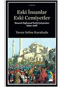 Eski İnsanlar Eski Cemiyetlerosmanlı Toplumsal Tarihi Çalışmaları (1904-1926) Yavuz Selim Karakışla Doğan Kitapçılık