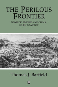 The Perilous Frontiernomadic Empires And China, 221 Bc To Ad 1757 Barfield, Thomas Wiley-Blackwell