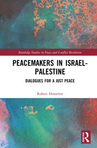 Peacemakers In Israel-Palestinedialogues For A Just Peace ( Studies In Peace And Conflict Resolution) Hostetter, Robert Routledge