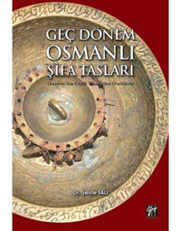 Geç Dönem Osmanlı Şifa Tasları (Anadolu'Dan Çeşitli Müzelerden Örnekler) Şerife Tali Gazi Kitabevi - Sınav Kitapları