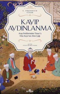 Kayıp Aydınlanmaarap Fetihlerinden Timur'A Orta Asya'Nın Altın Çağıarap Fetihlerinden Timur'A Orta Asya'Nın Altın Çağı S. Frederick Starr Kronik Kitap