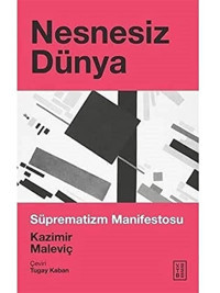 Nesnesiz Dünya - Süprematizm Manifestosu Kazimir Maleviç Ketebe Yayınları