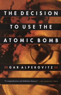The Decision To Use The Atomic Bomb Alperovitz, Gar Vintage