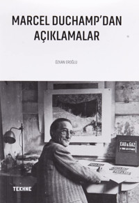 Marcel Duchamp'Dan Açıklamalar Özkan Eroğlu Tekhne Yayınları