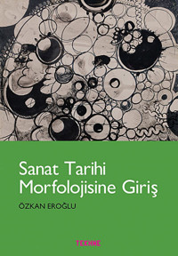 Sanat Tarihi Morfolojisine Giriş Özkan Eroğlu Tekhne Yayınları