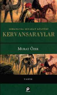Osmanlı'Da Seyahat Kültürü Kervansaraylar Murat Özer Pınar Yayınları