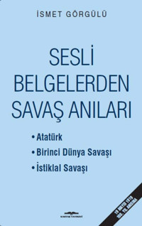 Sesli Belgelerden Savaş Anıları İsmet Görgülü Kastaş Yayınevi