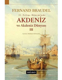 2. Felipe Döneminde Akdeniz Ve Akdeniz Dünyası 3 Fernand Braudel Doğu Batı Yayınları