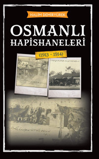 Osmanlı Hapishaneleri (1913 - 1914) Halim Demiryürek Babıali Kültür Yayıncılığı
