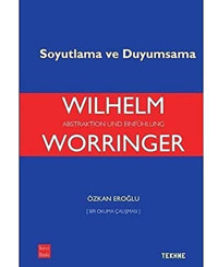 Wilhelm Worringer Soyutlama Ve Duyumsama Özkan Eroğlu Tekhne Yayınları