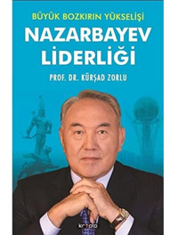 Büyük Bozkırın Yükselişi - Nazarbayev Liderliği Zorlu, Kürşad Kripto Basım Yayın