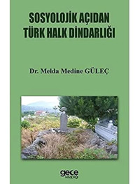 Sosyolojik Açıdan Türk Halkın Dindarlığı Melda Medine Güleç Gece Kitaplığı