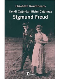 Kendi Çağından Bizim Çağımıza Sigmund Freud Elisabeth Roudinesco Metis Yayınları