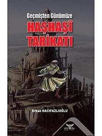 Geçmişten Günümüze Haşhaşi Tarikatı Erkan Hacıfazlıoğlu Altınordu Yayınları