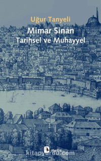 Mimar Sinan - Tarihsel Ve Muhayyel Uğur Tanyeli Metis Yayınları