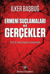 Ermeni Suçlamaları Ve Gerçekler İlker Başbuğ Remzi Kitabevi