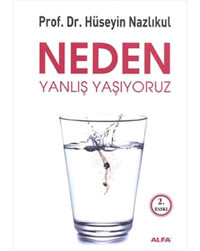 Neden Yanlış Yaşıyoruz? Hüseyin Nazlıkul Alfa Yayınları