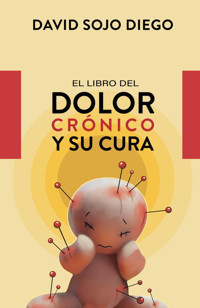 El Libro Del Dolor Crnico: Y Su Cura Sojo, David Independently Publıshed