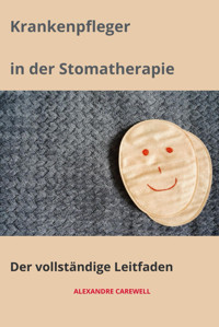 Krankenpfleger İn Der Stomatherapie Der Vollstndige Leitfaden (Krankenpfleger Mit Alexandre Carewell, Band 8) Carewell, Alexandre Independently Publıshed