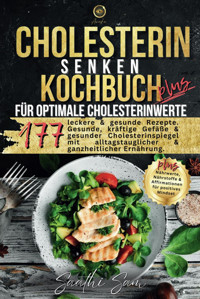 Cholesterin Senken Kochbuch Plus: 177 Leckere & Einfache Rezepte Für Optimale Cholesterinwerte. Gesunde, Krftige Gefe & Gesunder Cholesterinspiegel Plus Nhrwerte, Nhrstoffe & Affirmationen. Sam, Saathi Independently Publıshed