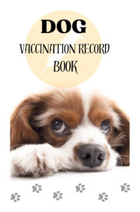 Dog Vaccination Record Book: Dog Vaccination Record Book Lahboussi, Fatima Independently Publıshed